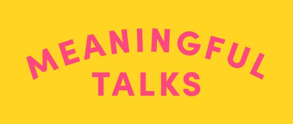 Meaningful Talks